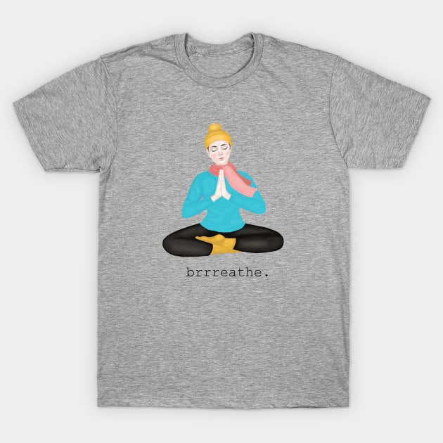 brrreathe. T-Shirt by Breathe Serene 